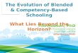 The Evolution of Blended and Competency-Based Schooling: What Lies Beyond the Horizon?