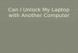 Can I Unlock My Laptop with Another Computer