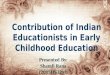 Contribution of indian educationists in early childhood education