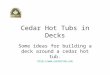 Cedar hot tubs in decks