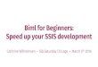Biml for Beginners: Speed up your SSIS development (SQLSaturday Chicago)
