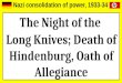Consolidation of Nazi Power - night of the long knives, death of hindenburg, oath of allegiance