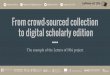 From crowd sourced collection to digital scholarly edition