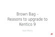 Brown bag - Reasons to upgrade to Kentico 9