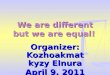 TAG  Elnura, Kyzyl -Kiya We are different but equal!