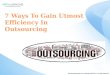Seven Ways to Gain Utmost Efficiency in Outsourcing