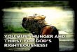 Hungering and thirsting after righteousness!