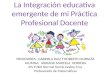 La integración educativa emergente de mi práctica profesional