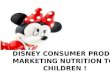 DISNEY CONSUMER PRODUCTS : MARKETING NUTRITION TO CHILDREN