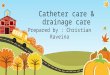 Catheter care & drainage care