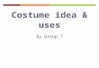Costume ideas and uses