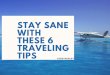 Stay Sane with these 6 Traveling Tips