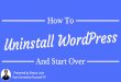 How To Uninstall WordPress And Start Over
