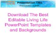Download the best editable living life power point templates and backgrounds