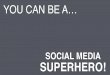 Be A Social Media Superhero!