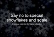 Say no to special snowflakes and scale - 2016 Twin Cities Drupal Camp