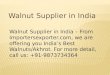 Walnut Exporter in India