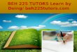 Beh 225 tutors learn by doing  beh225tutors.com