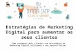 Slides - Estratégias de Marketing Digital para aumentar os seus clientes