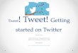 Tweet! tweet! tweet!  getting started on twitter