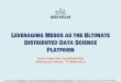 Leveraging mesos as the ultimate distributed data science platform