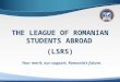 League of Romanian Students Abroad (LSRS) English Presentation 2016