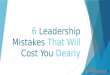 6 Leadership Mistakes That Will Cost You Dearly