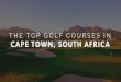 The Greatest Places To Golf In Cape Town, South Africa