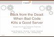 Engage 2016 - Adm01 - Back from the Dead: When Bad Code Kills a Good Server