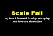 Scale Fail: How I Learned to Love the Downtime