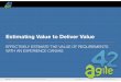 Estimate Value to Deliver Value: Effectively Estimate the Value of Requirements with the Experience Canvas