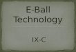 E ball Technology IX