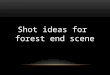 Shot ideas for forest