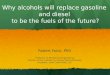 Why alcohols will replace gasoline and diesel fuel to be the fuels of the future?