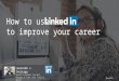 How to use Linkedin to improve your career?
