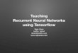 Teaching Recurrent Neural Networks using Tensorflow (May 2016)