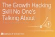The Growth Hacking Skill No One's Talking About