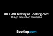 Tag-it 2016 slides: UX + A/B Testing at Booking.com: Design focused on conversion
