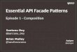 Essential API Facade Patterns - Composition (Episode 1)