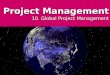 The Project Management Process - Week 10   Global Issues in IT projects