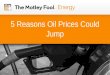 5 Reasons Oil Prices Could Jump