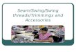 Seam swing / swing threads / trimmings and accessories
