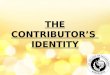 THE CONTRIBUTOR’S  IDENTITY ppt