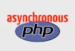 Asynchronous PHP and Real-time Messaging