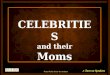 Celebrities and their Moms