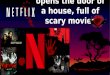 Call 1855 856-2653 Netflix opens the door of a house, full of scary movies