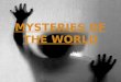 Mysteries of the world 