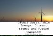Global Sustainable Energy: Current trends and Future Prospects