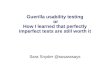 Guerilla Usability Testing, or How I learned that perfectly imperfect tests are still worth it