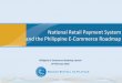National Retail Payment System and the Philippine E-Commerce Roadmap